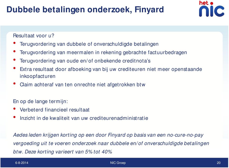 creditnota s Extra resultaat door afboeking van bij uw crediteuren niet meer openstaande inkoopfacturen Claim achteraf van ten onrechte niet afgetrokken btw En op de lange