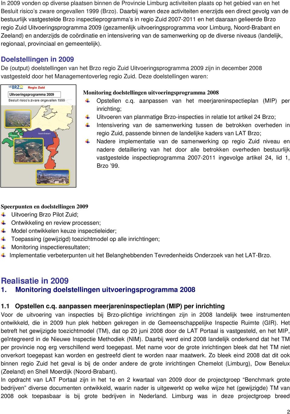 Uitvoeringsprogramma 2009 (gezamenlijk uitvoeringsprogramma voor Limburg, Noord-Brabant en Zeeland) en anderzijds de coördinatie en intensivering van de samenwerking op de diverse niveaus (landelijk,