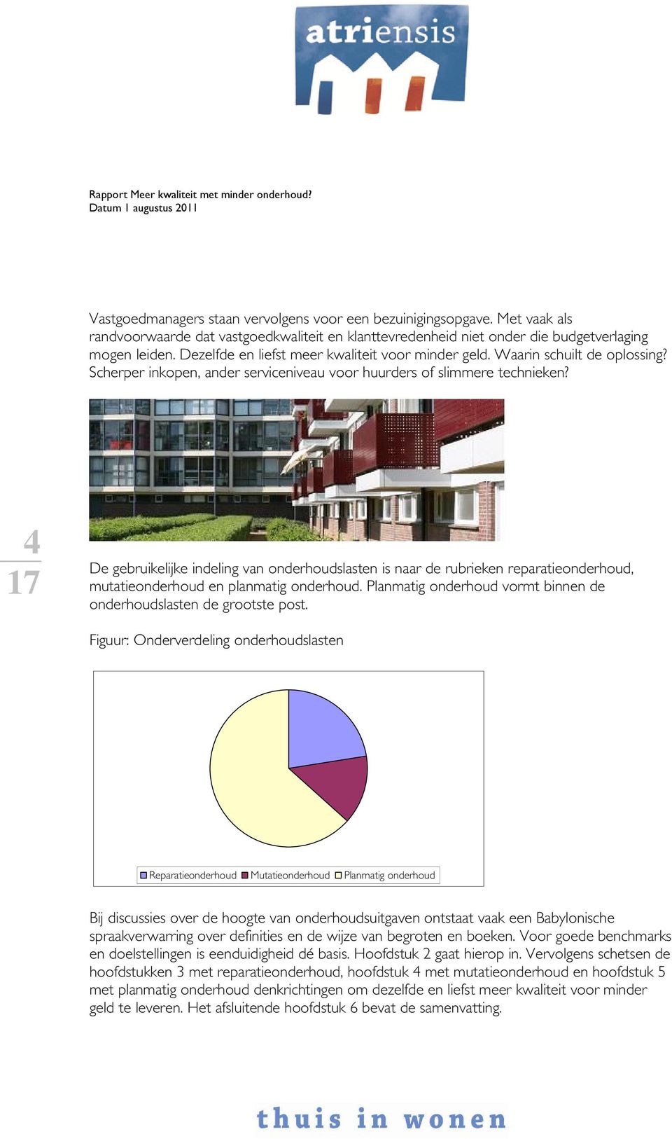 4 De gebruikelijke indeling van onderhoudslasten is naar de rubrieken reparatieonderhoud, mutatieonderhoud en planmatig onderhoud.