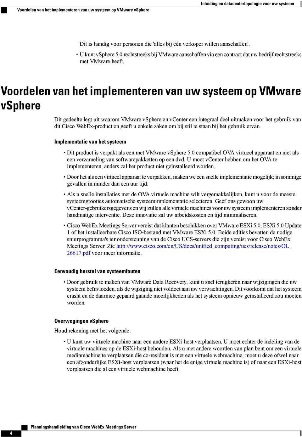 Voordelen van het implementeren van uw systeem op VMware vsphere Dit gedeelte legt uit waarom VMware vsphere en vcenter een integraal deel uitmaken voor het gebruik van dit Cisco WebEx-product en
