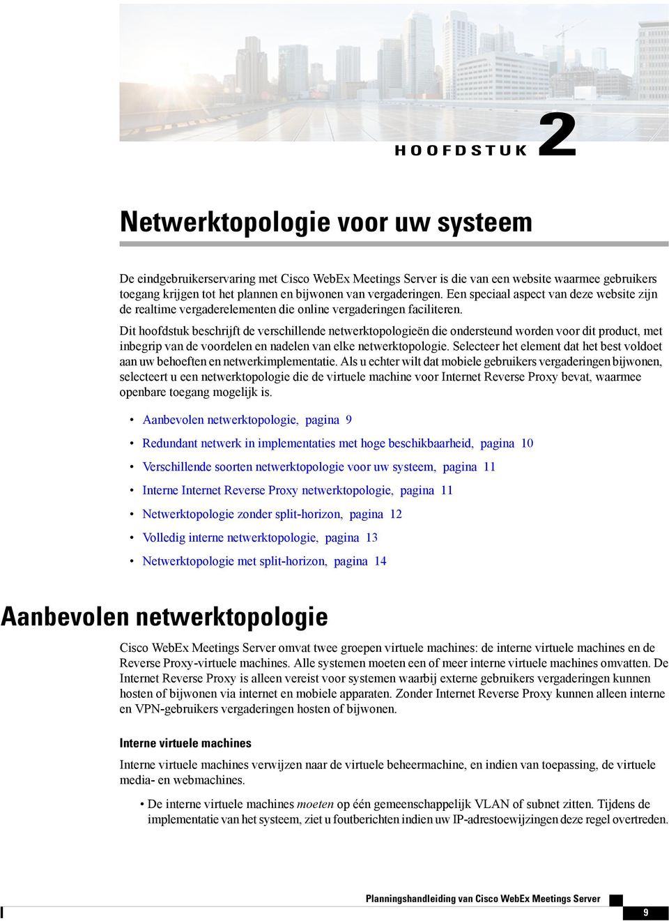 Dit hoofdstuk beschrijft de verschillende netwerktopologieën die ondersteund worden voor dit product, met inbegrip van de voordelen en nadelen van elke netwerktopologie.