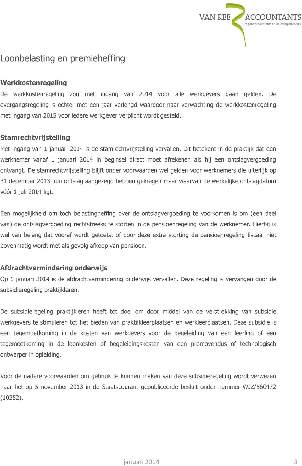 Stamrechtvrijstelling Met ingang van 1 januari 2014 is de stamrechtvrijstelling vervallen.