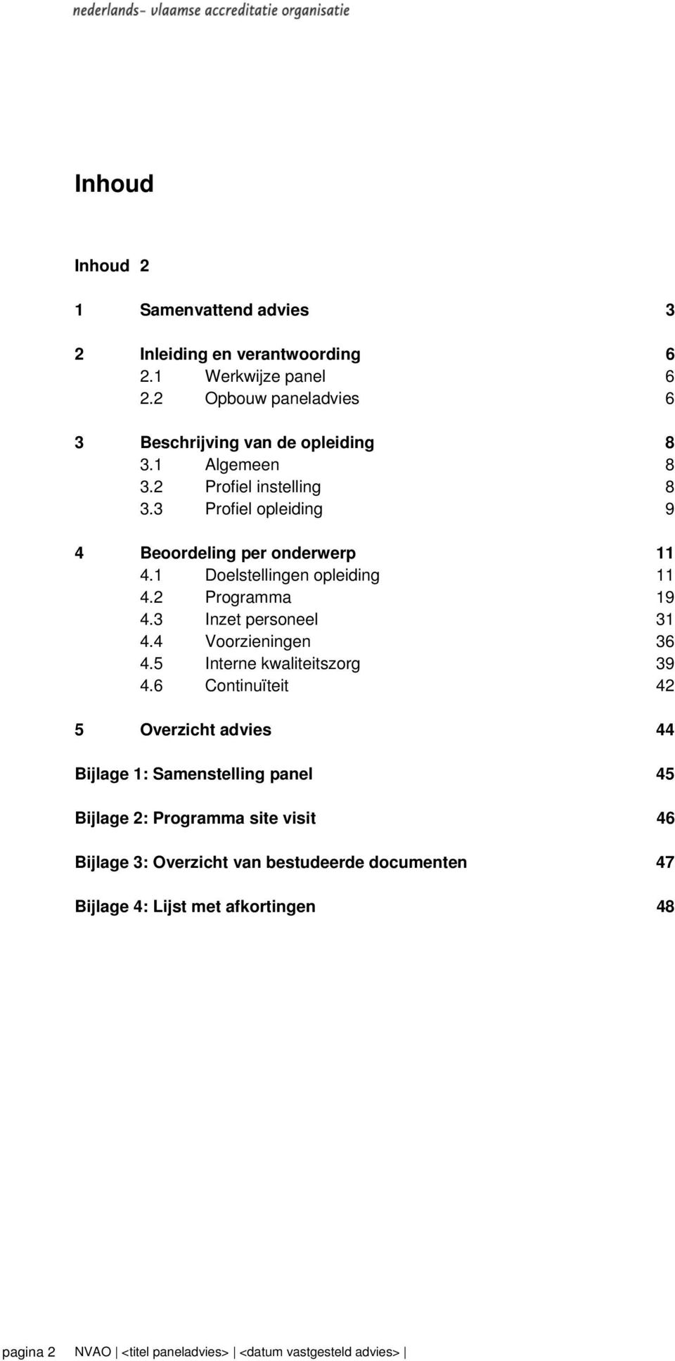 3 Profiel opleiding 9 4 Beoordeling per onderwerp 11 4.1 Doelstellingen opleiding 11 4.2 Programma 19 4.3 Inzet personeel 31 4.