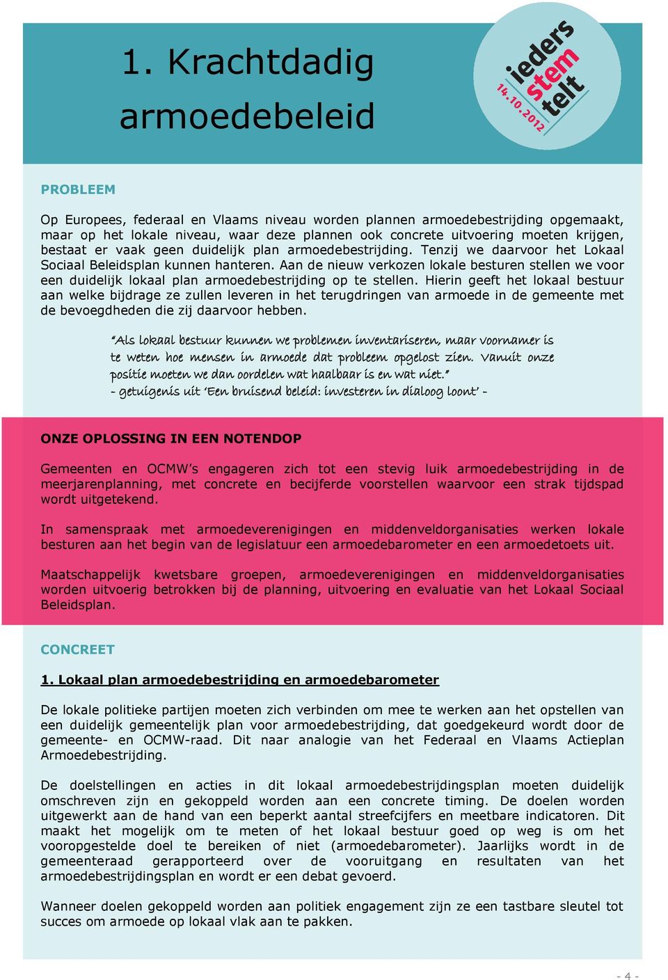 Aan de nieuw verkozen lokale besturen stellen we voor een duidelijk lokaal plan armoedebestrijding op te stellen.