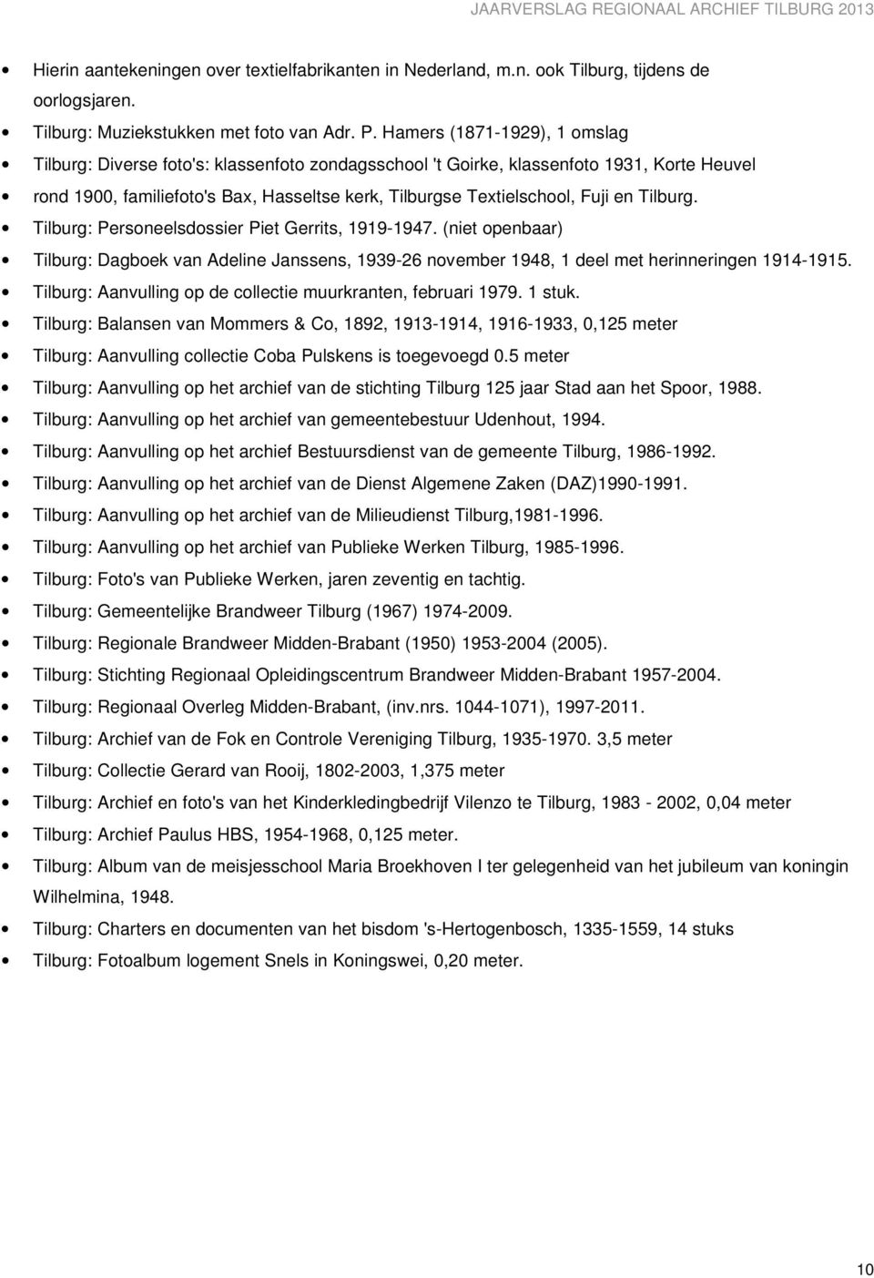 en Tilburg. Tilburg: Personeelsdossier Piet Gerrits, 1919-1947. (niet openbaar) Tilburg: Dagboek van Adeline Janssens, 1939-26 november 1948, 1 deel met herinneringen 1914-1915.