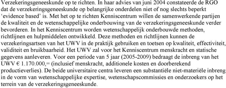 In het Kenniscentrum worden wetenschappelijk onderbouwde methoden, richtlijnen en hulpmiddelen ontwikkeld.