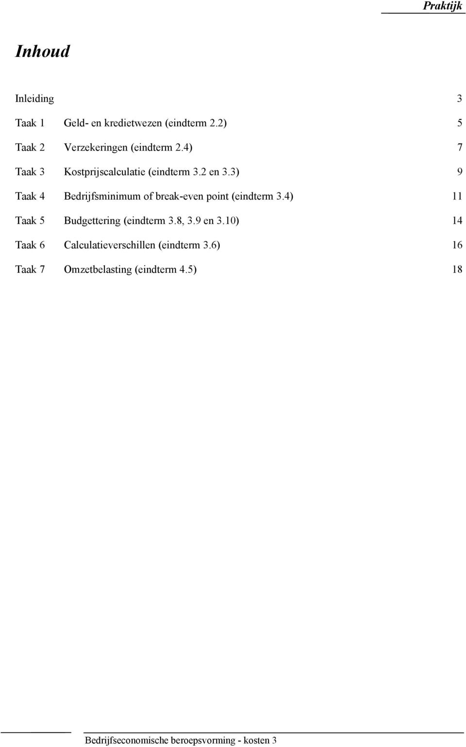 3) 9 Taak 4 Bedrijfsminimum of break-even point (eindterm 3.4) 11 Taak 5 Budgettering (eindterm 3.