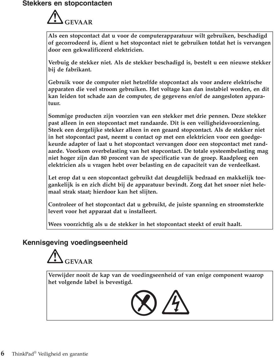 Gebruik voor de computer niet hetzelfde stopcontact als voor andere elektrische apparaten die veel stroom gebruiken.