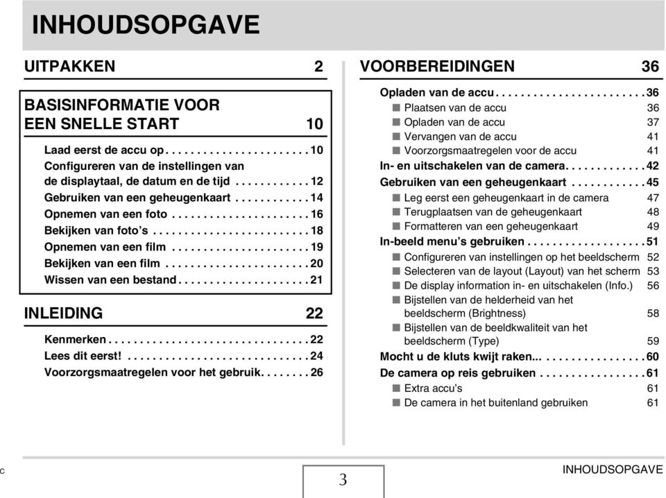 ..................... 19 Bekijken van een film....................... 20 Wissen van een bestand..................... 21 INLEIDING 22 Kenmerken................................ 22 Lees dit eerst!