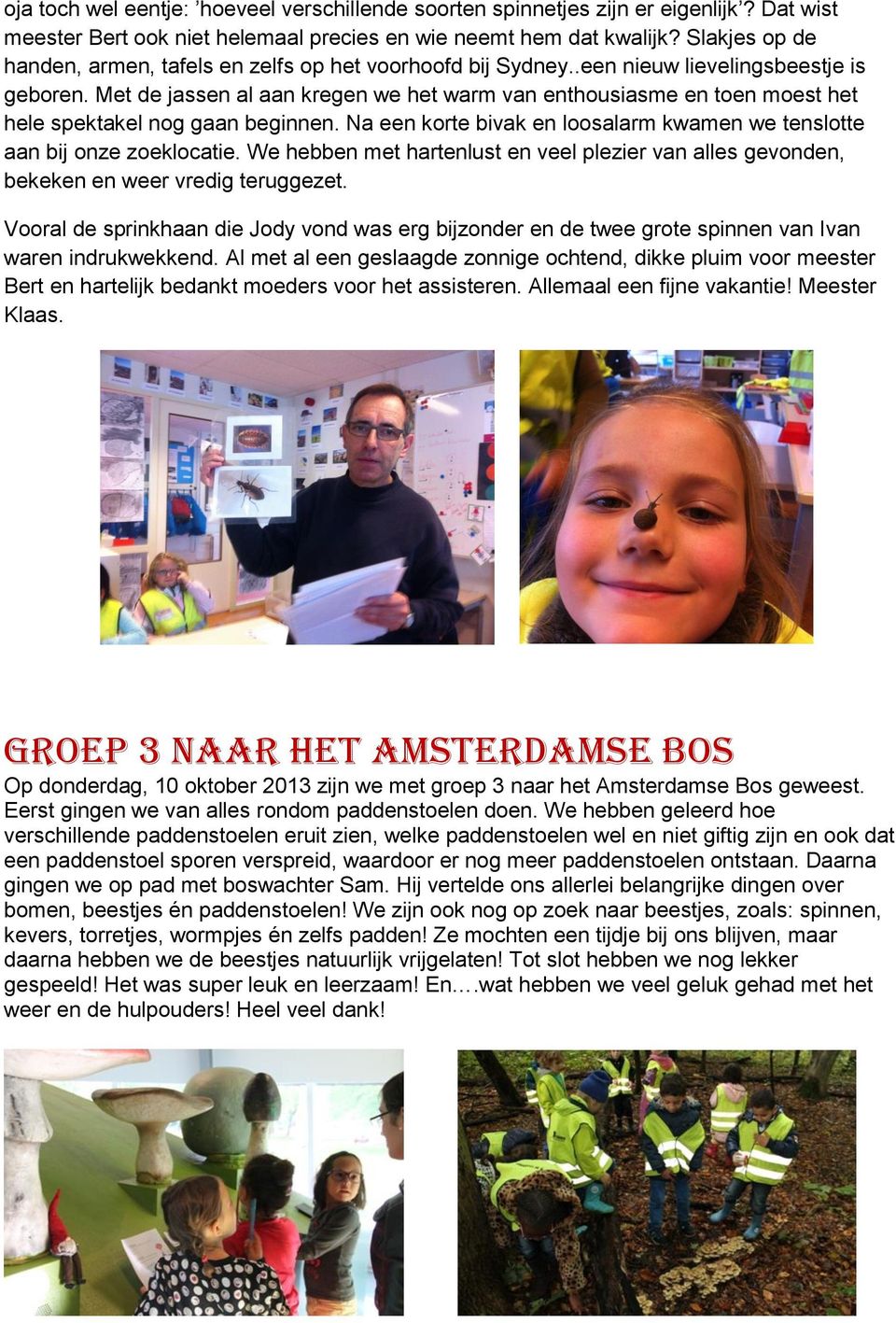 Met de jassen al aan kregen we het warm van enthousiasme en toen moest het hele spektakel nog gaan beginnen. Na een korte bivak en loosalarm kwamen we tenslotte aan bij onze zoeklocatie.