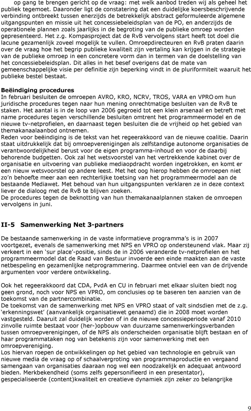 concessiebeleidsplan van de PO, en anderzijds de operationele plannen zoals jaarlijks in de begr