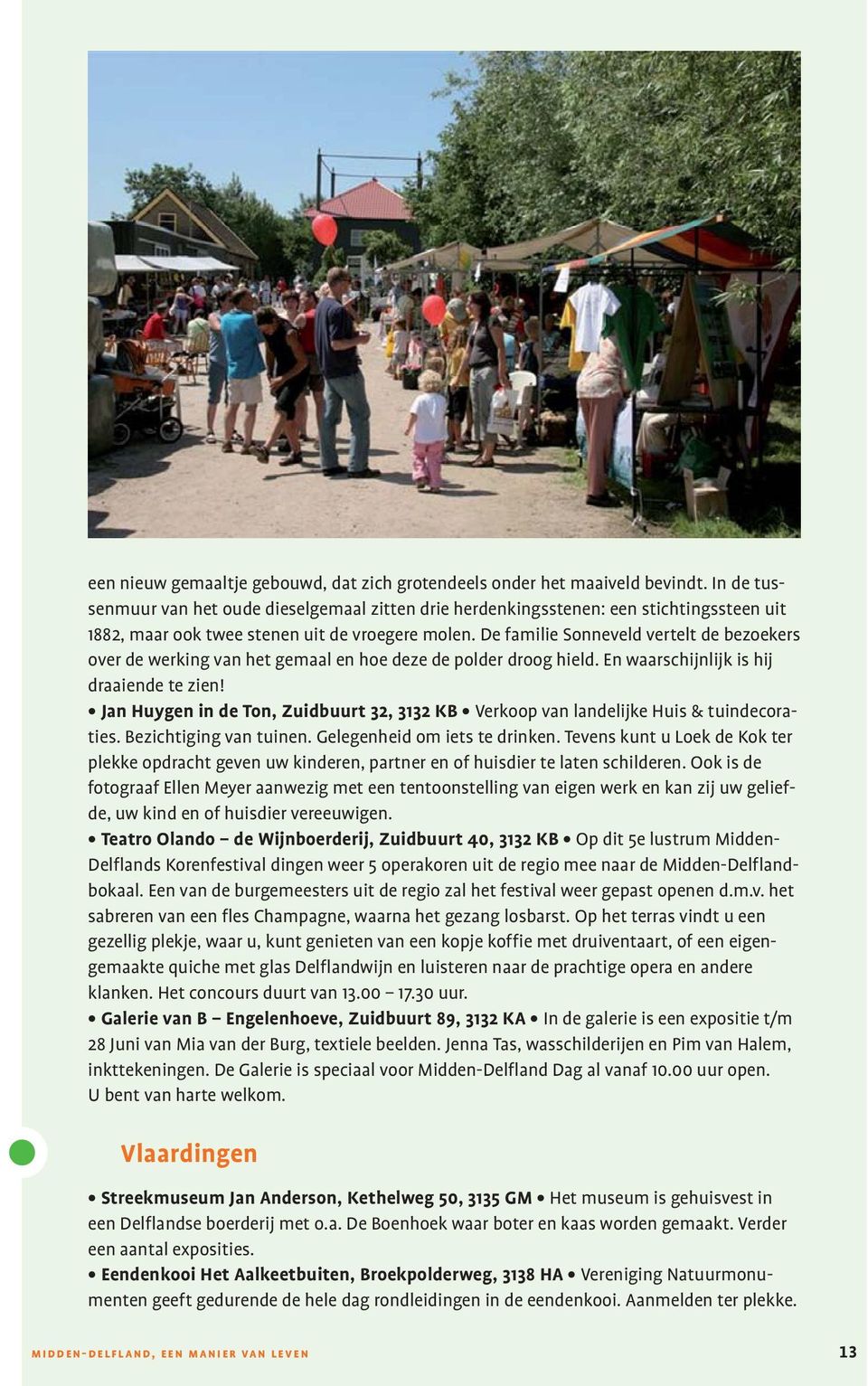 De familie Sonneveld vertelt de bezoekers over de werking van het gemaal en hoe deze de polder droog hield. En waarschijnlijk is hij draaiende te zien!