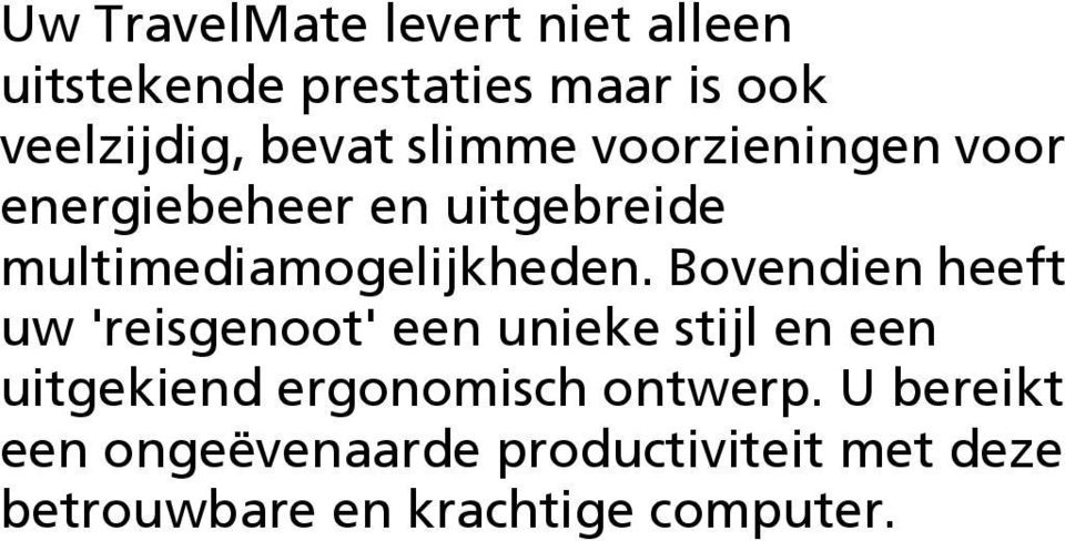 Bovendien heeft uw 'reisgenoot' een unieke stijl en een uitgekiend ergonomisch