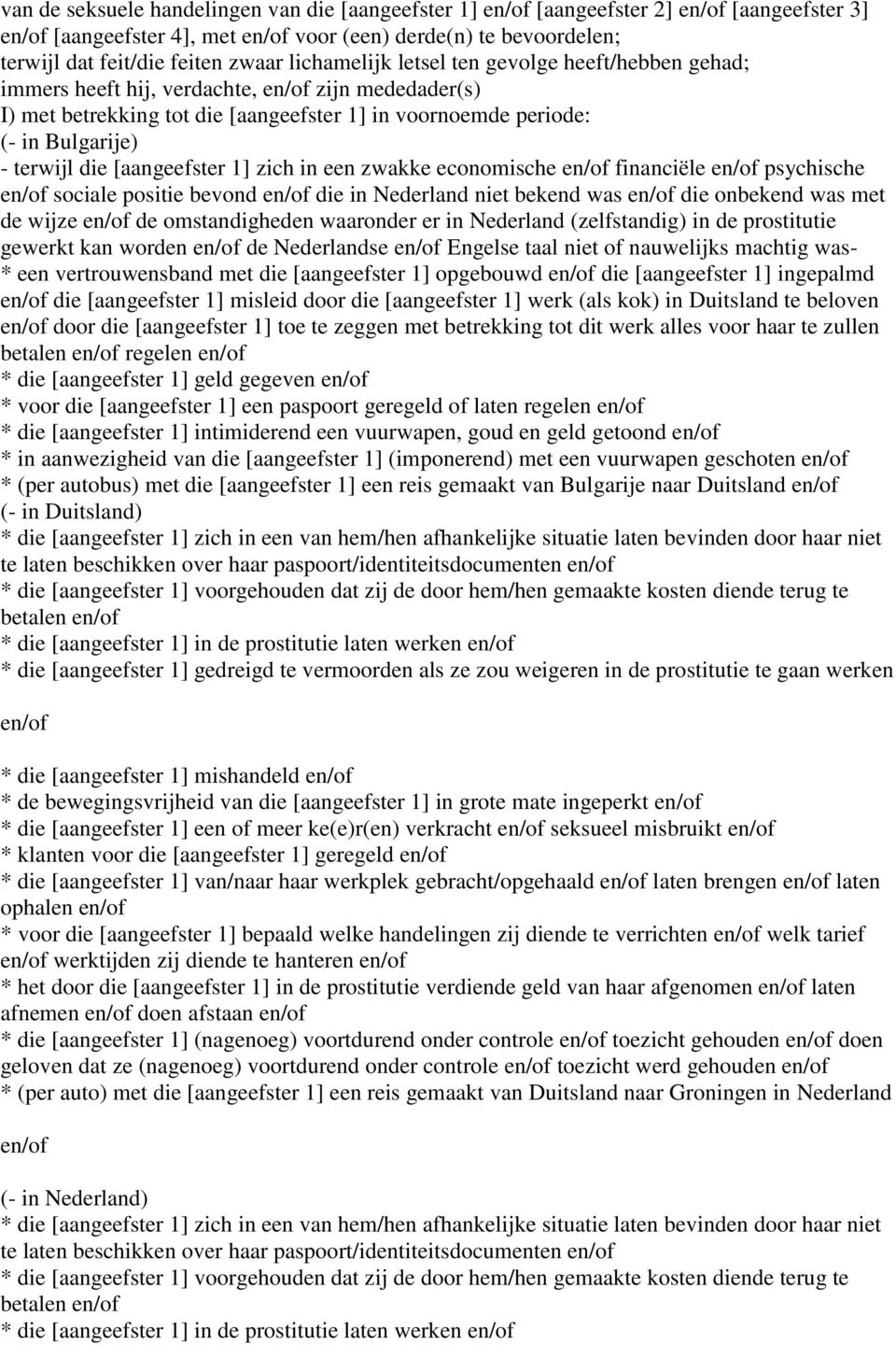 [aangeefster 1] zich in een zwakke economische en/of financiële en/of psychische en/of sociale positie bevond en/of die in Nederland niet bekend was en/of die onbekend was met de wijze en/of de