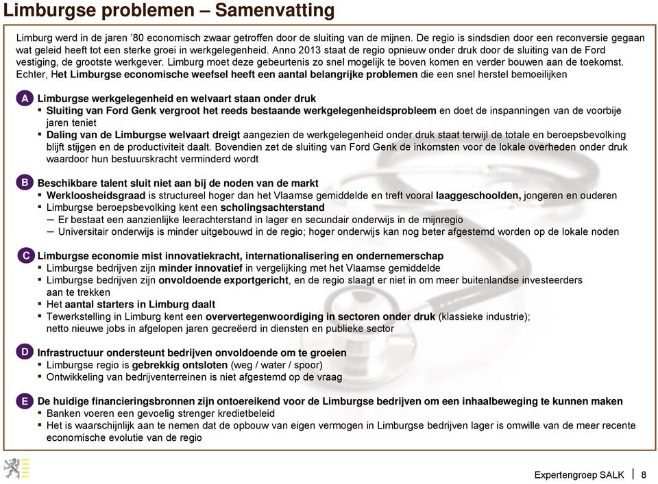 Anno 2013 staat de regio opnieuw onder druk door de sluiting van de Ford vestiging, de grootste werkgever.