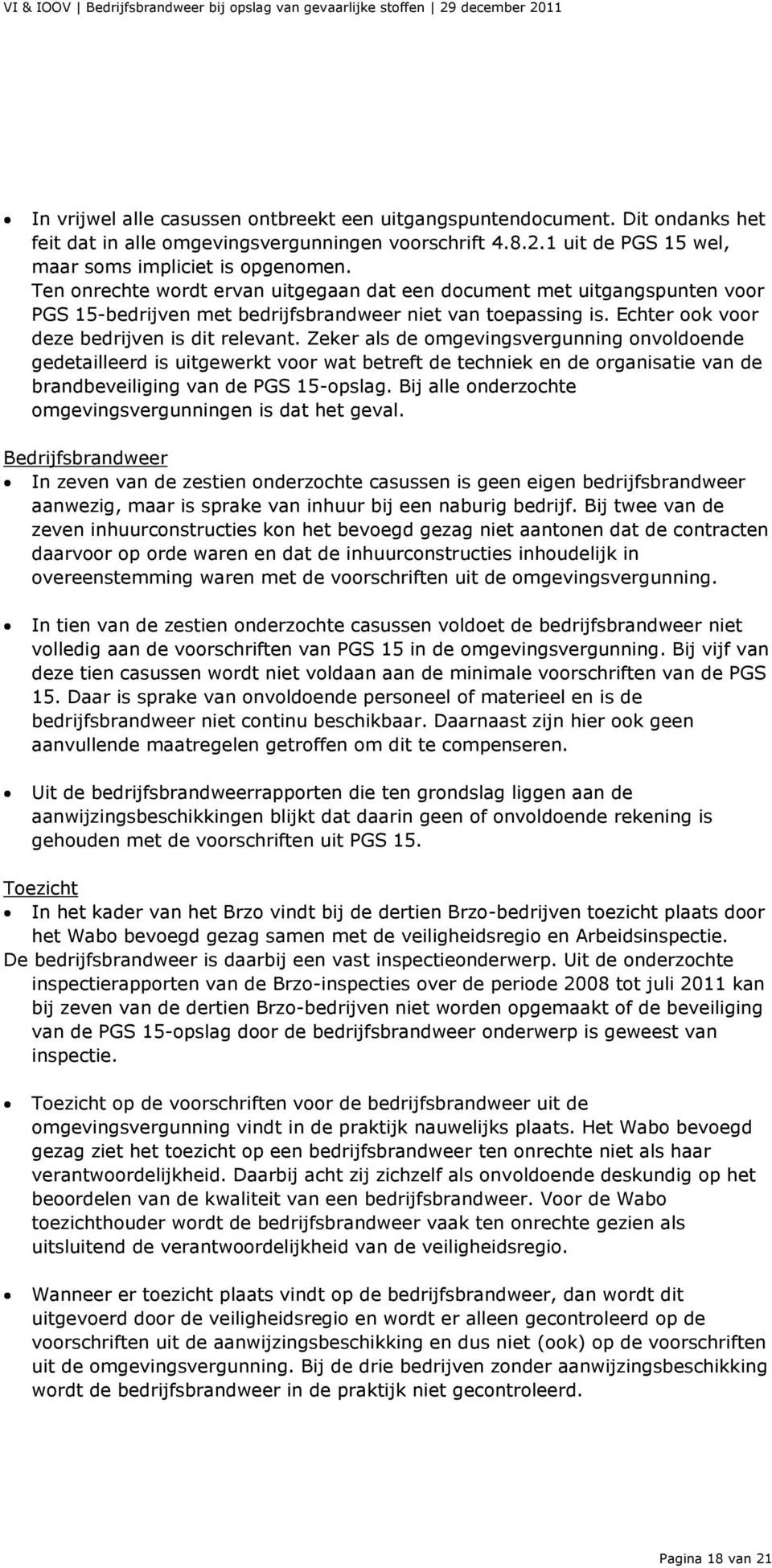 Zeker als de omgevingsvergunning onvoldoende gedetailleerd is uitgewerkt voor wat betreft de techniek en de organisatie van de brandbeveiliging van de PGS 15-opslag.