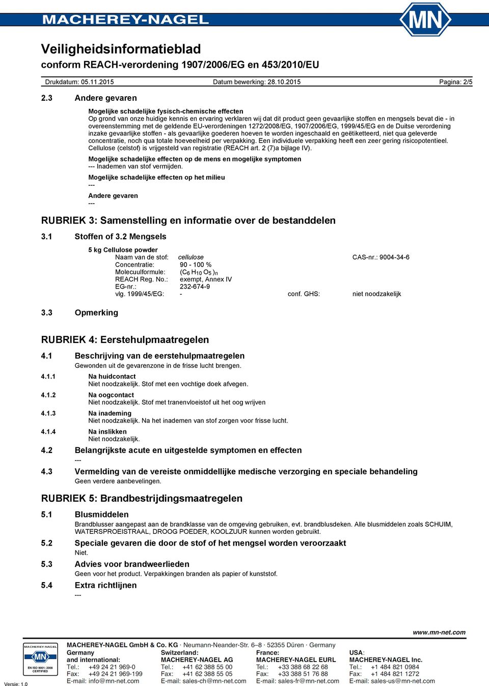 overeenstemming met de geldende EUverordeningen 1272/2008/EG, 1907/2006/EG, 1999/45/EG en de Duitse verordening inzake gevaarlijke stoffen als gevaarlijke goederen hoeven te worden ingeschaald en