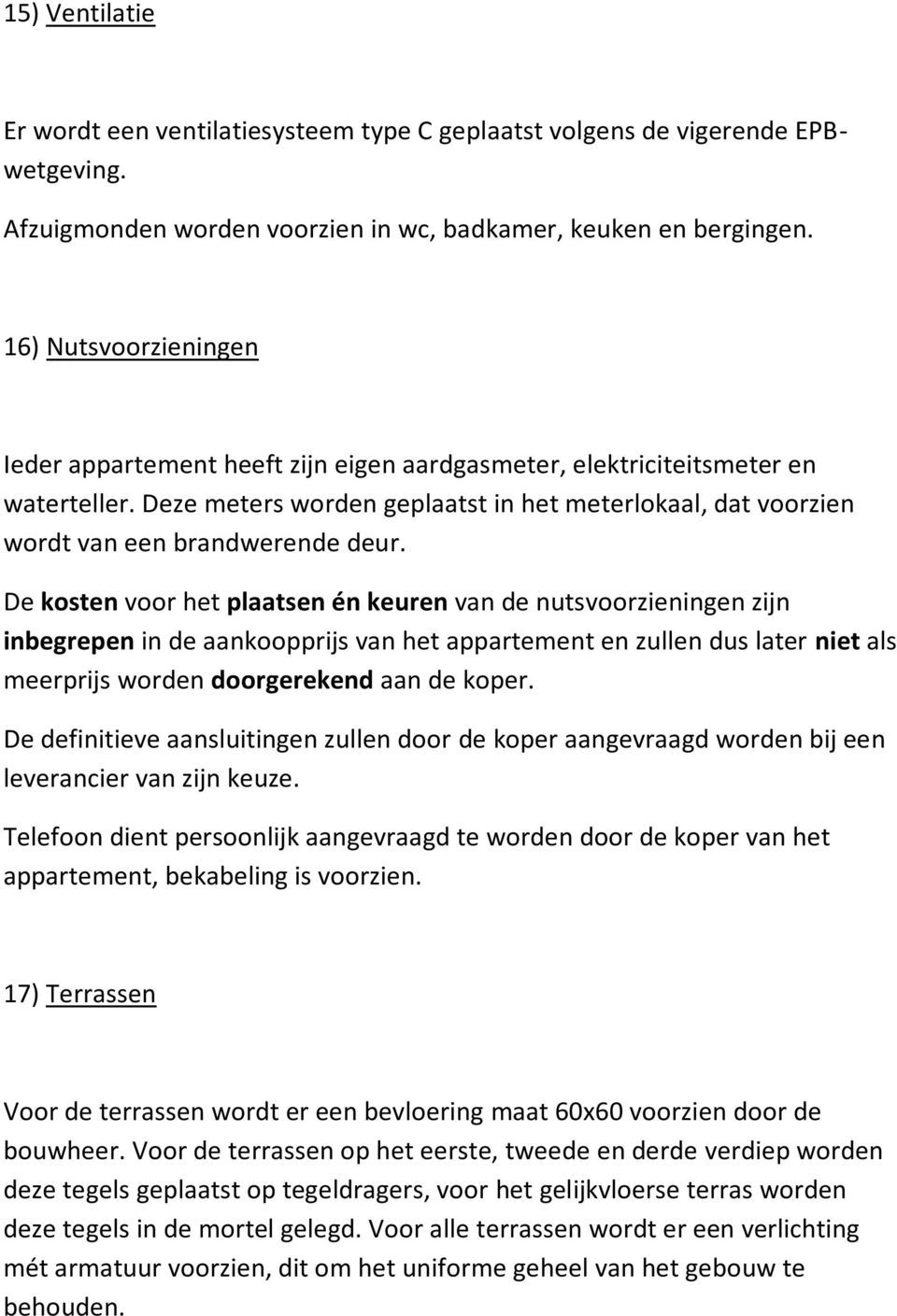 Deze meters worden geplaatst in het meterlokaal, dat voorzien wordt van een brandwerende deur.