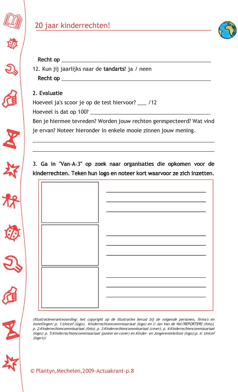 Teken hun logo en noteer kort waarvoor ze zich inzetten. (Illustratieverantwoording: het copyright op de illustraties berust bij de volgende personen, firma's en instellingen: p.