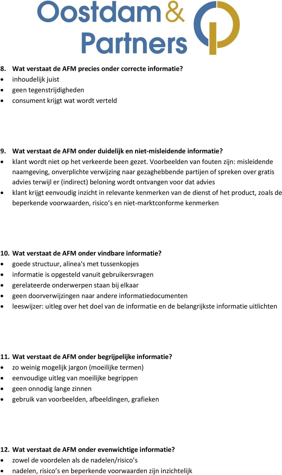 Voorbeelden van fouten zijn: misleidende naamgeving, onverplichte verwijzing naar gezaghebbende partijen of spreken over gratis advies terwijl er (indirect) beloning wordt ontvangen voor dat advies