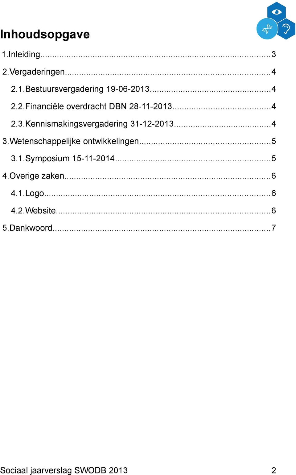 ..4 3.Wetenschappelijke ontwikkelingen...5 3.1.Symposium 15-11-2014...5 4.