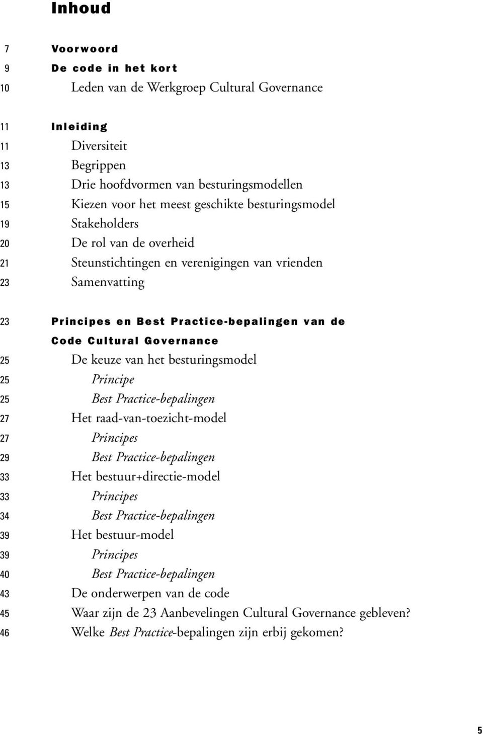 Practice-bepalingen van de Code Cultural Governance De keuze van het besturingsmodel Principe Best Practice-bepalingen Het raad-van-toezicht-model Principes Best Practice-bepalingen Het