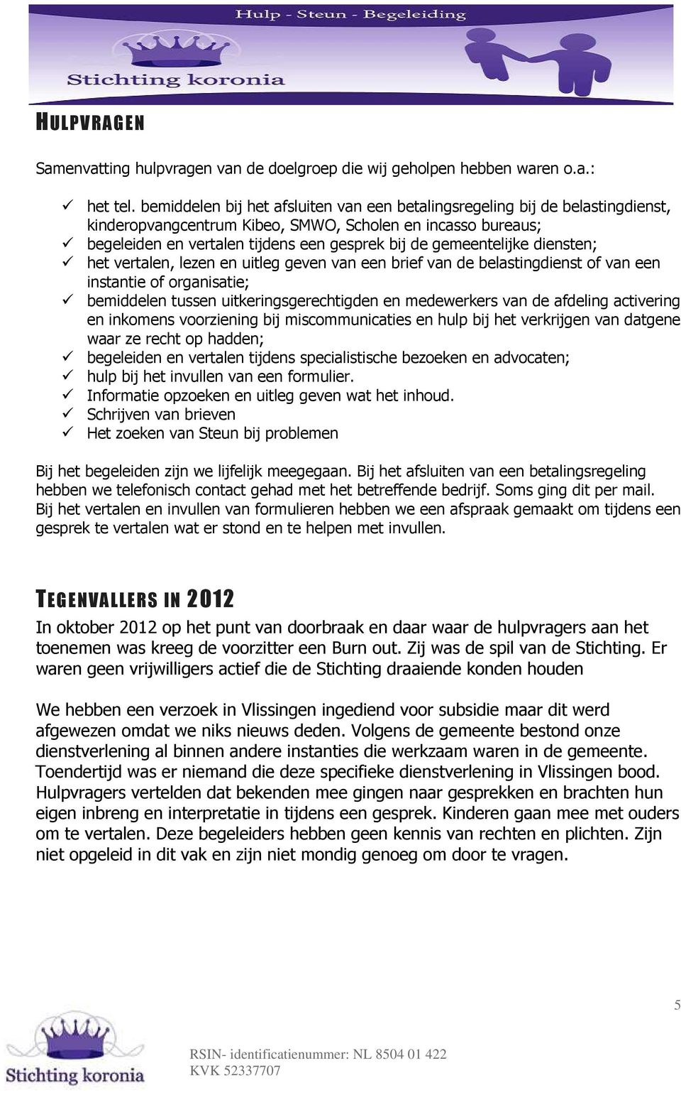 gemeentelijke diensten; het vertalen, lezen en uitleg geven van een brief van de belastingdienst of van een instantie of organisatie; bemiddelen tussen uitkeringsgerechtigden en medewerkers van de