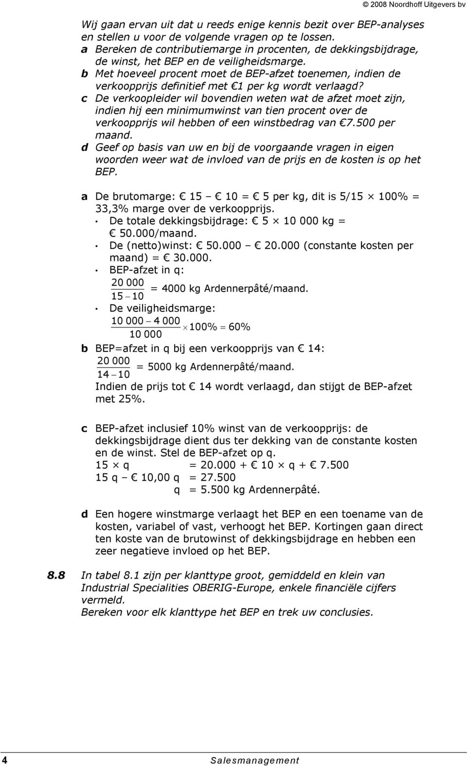 b Met hoeveel procent moet de BEP-afzet toenemen, indien de verkoopprijs definitief met 1 per kg wordt verlaagd?