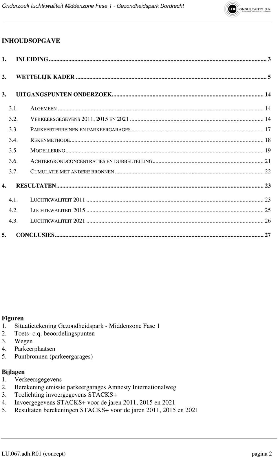 .. 23 4.. LUCHTKWALITEIT... 23 4.2. LUCHTKWALITEIT 5... 25 4.3. LUCHTKWALITEIT... 26 5. CONCLUSIES... 27 Figuren. Situatietekening Gezondheidspark - Middenzone Fase 2. Toets- c.q.