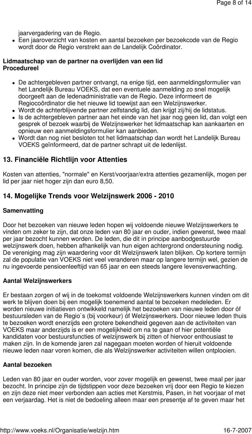 mogelijk doorgeeft aan de ledenadministratie van de Regio. Deze informeert de Regiocoördinator die het nieuwe lid toewijst aan een Welzijnswerker.