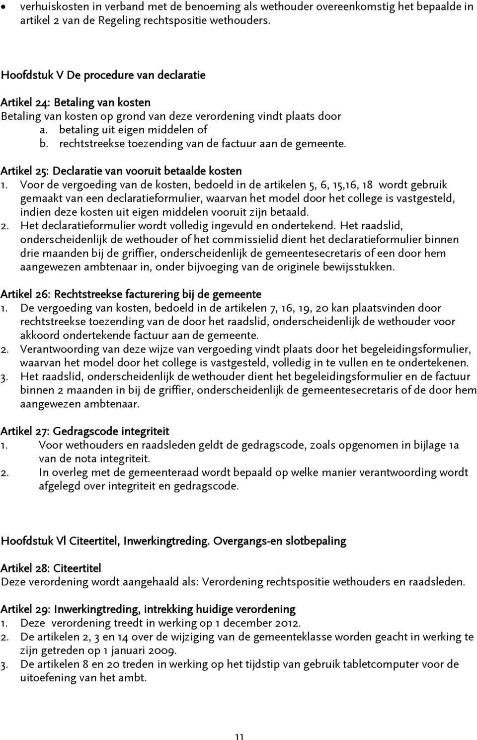 rechtstreekse toezending van de factuur aan de gemeente. Artikel 25: Declaratie van vooruit betaalde kosten 1.