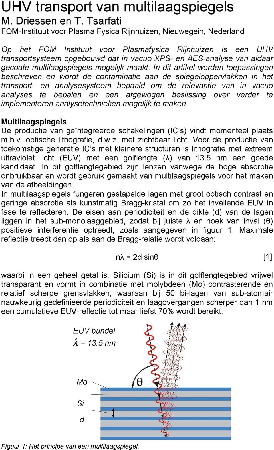 van aldaar gecoate multilaagspiegels mogelijk maakt.