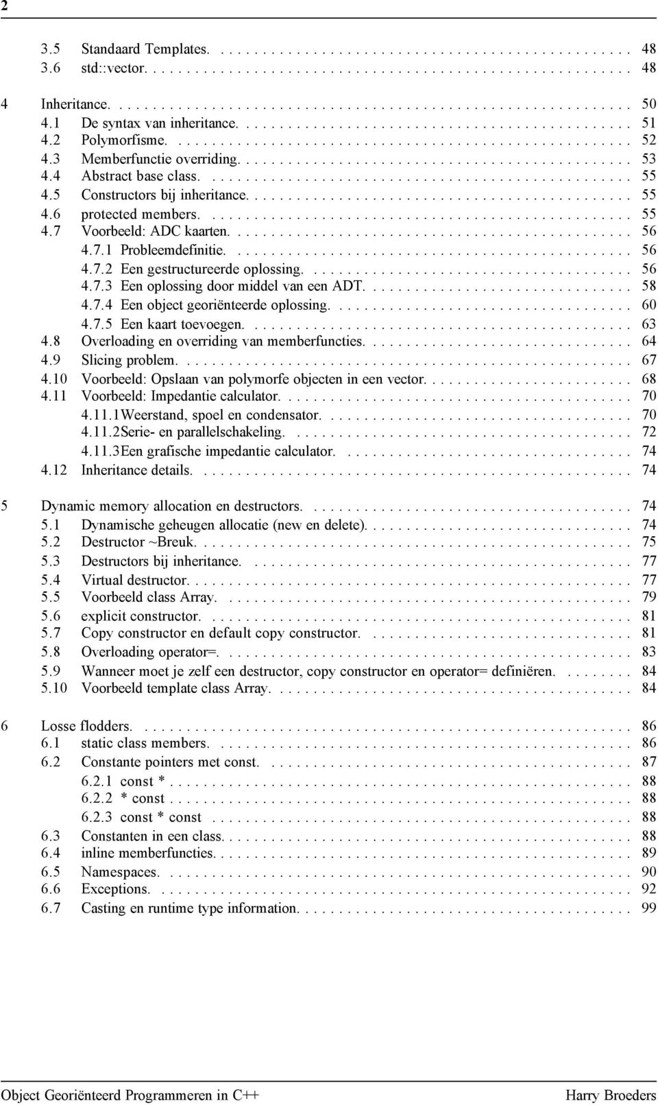 ... 58 4.7.4 Een object georiënteerde oplossing.... 60 4.7.5 Een kaart toevoegen.... 63 4.8 Overloading en overriding van memberfuncties.... 64 4.9 Slicing problem.... 67 4.