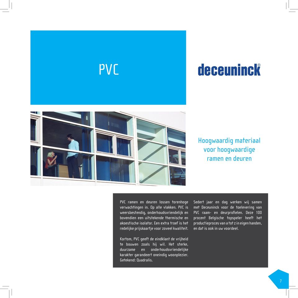 Sedert jaar en dag werken wij samen met Deceuninck voor de toelevering van PVC raam- en deurprofielen.