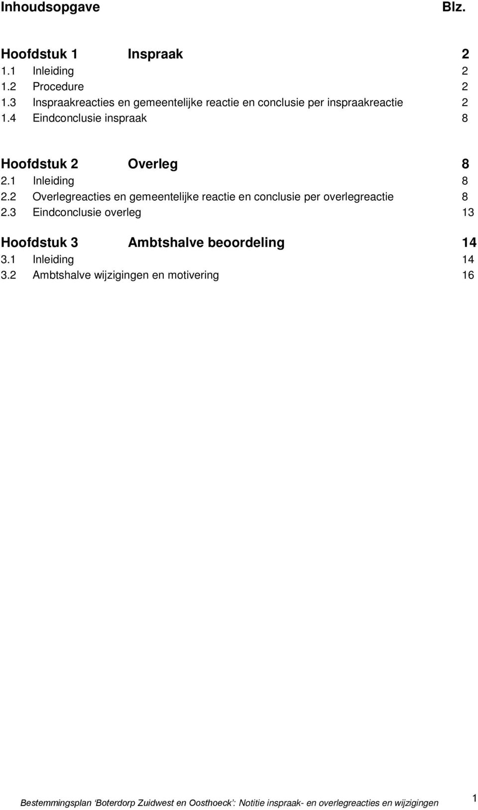 4 Eindconclusie inspraak 8 Hoofdstuk 2 Overleg 8 2.1 Inleiding 8 2.