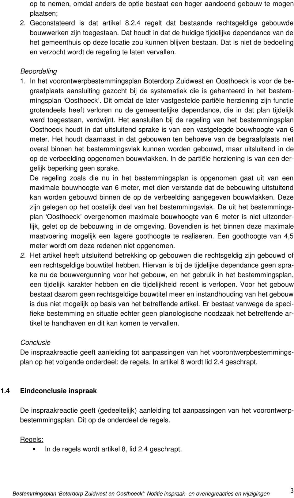 Beoordeling 1. In het voorontwerpbestemmingsplan Boterdorp Zuidwest en Oosthoeck is voor de begraafplaats aansluiting gezocht bij de systematiek die is gehanteerd in het bestemmingsplan Oosthoeck.