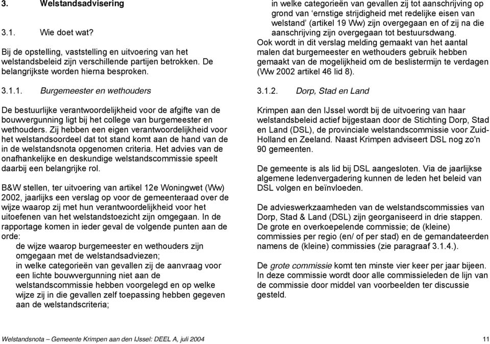 Het advies van de onafhankelijke en deskundige welstandscommissie speelt daarbij een belangrijke rol.