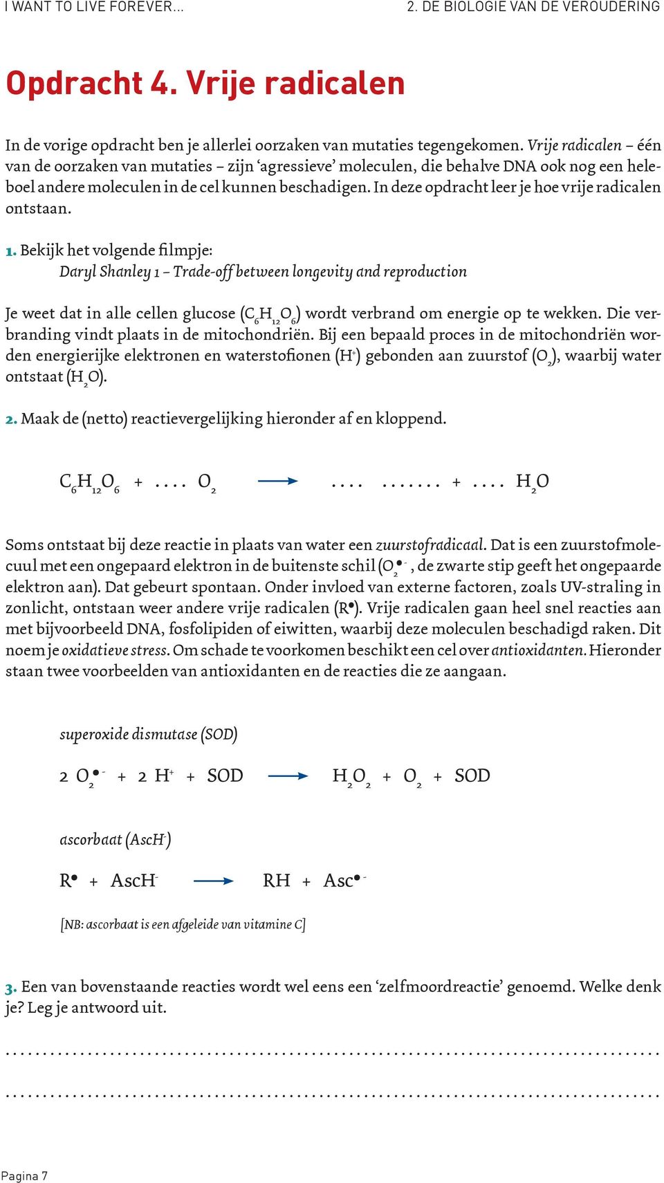 In deze opdracht leer je hoe vrije radicalen ontstaan. 1.