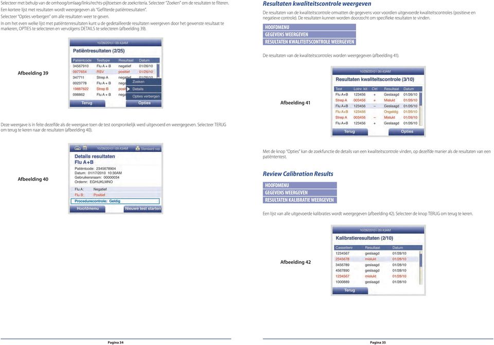 In om het even welke lijst met patiëntenresultaten kunt u de gedetailleerde resultaten weergeven door het gewenste resultaat te markeren, OPTIES te selecteren en vervolgens DETAILS te selecteren