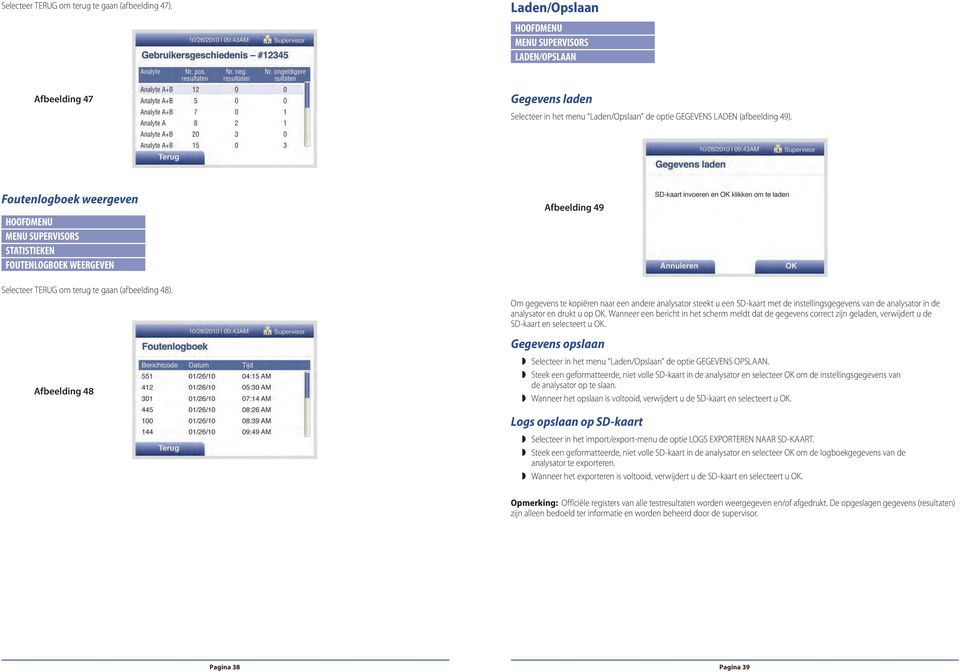 Afbeelding 48 Afbeelding 49 Om gegevens te kopiëren naar een andere analysator steekt u een SD-kaart met de instellingsgegevens van de analysator in de analysator en drukt u op OK.