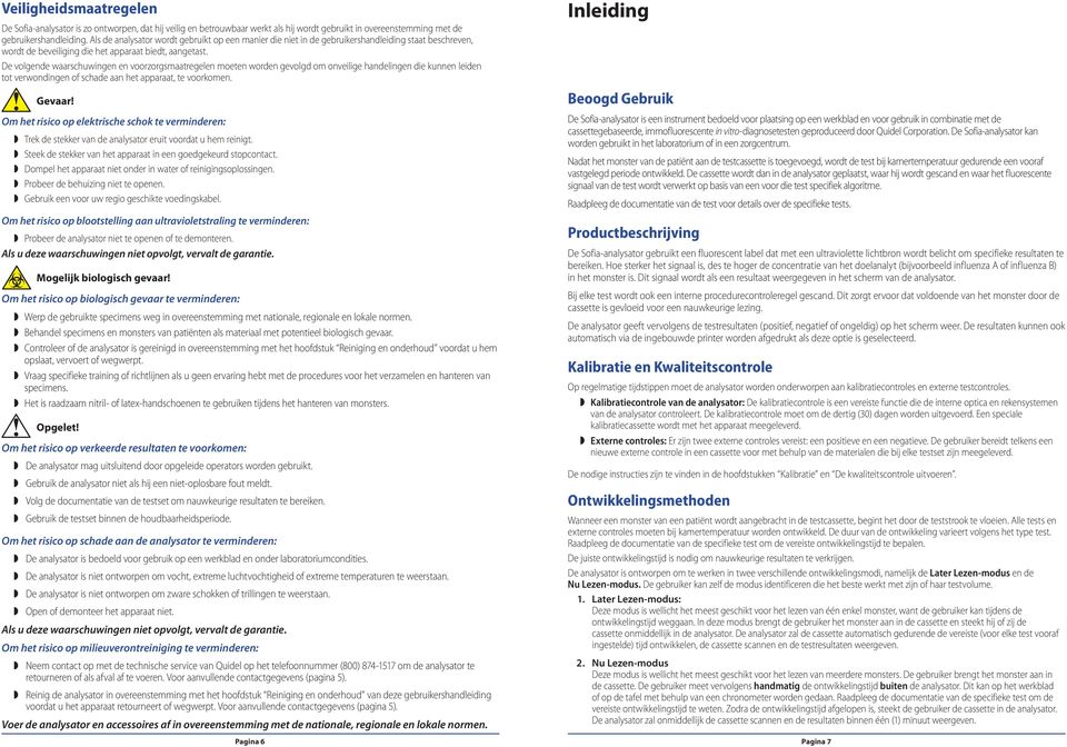 De volgende waarschuwingen en voorzorgsmaatregelen moeten worden gevolgd om onveilige handelingen die kunnen leiden tot verwondingen of schade aan het apparaat, te voorkomen. Gevaar!