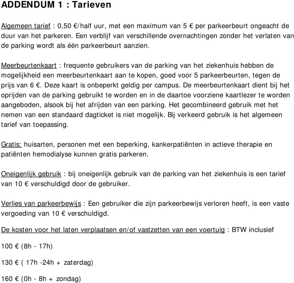 Meerbeurtenkaart : frequente gebruikers van de parking van het ziekenhuis hebben de mogelijkheid een meerbeurtenkaart aan te kopen, goed voor 5 parkeerbeurten, tegen de prijs van 6.