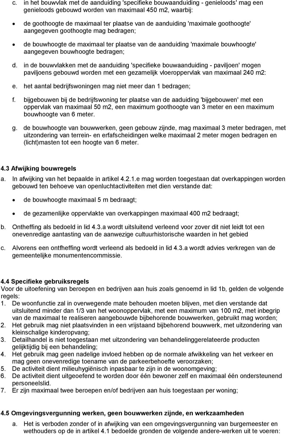 in de bouwvlakken met de aanduiding 'specifieke bouwaanduiding - paviljoen' mogen paviljoens gebouwd worden met een gezamelijk vloeroppervlak van maximaal 240 m2: e.