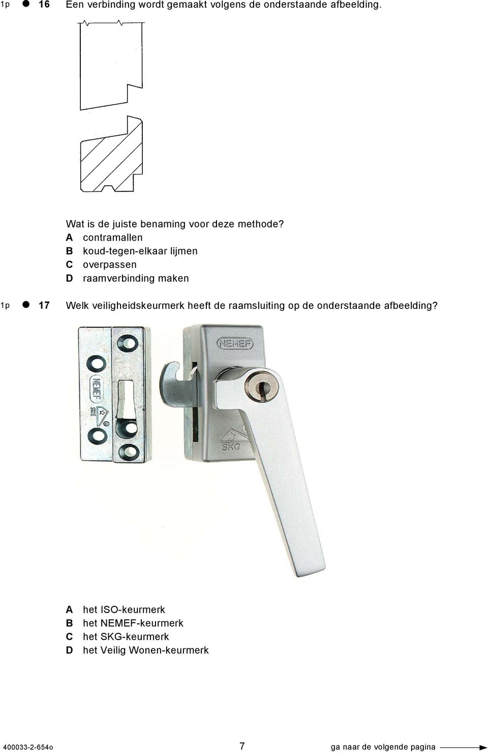 A contramallen B koud-tegen-elkaar lijmen C overpassen D raamverbinding maken 1p 17 Welk