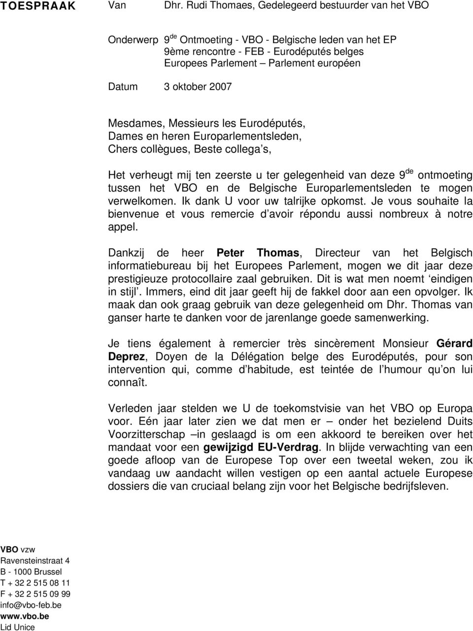 oktober 2007 Mesdames, Messieurs les Eurodéputés, Dames en heren Europarlementsleden, Chers collègues, Beste collega s, Het verheugt mij ten zeerste u ter gelegenheid van deze 9 de ontmoeting tussen