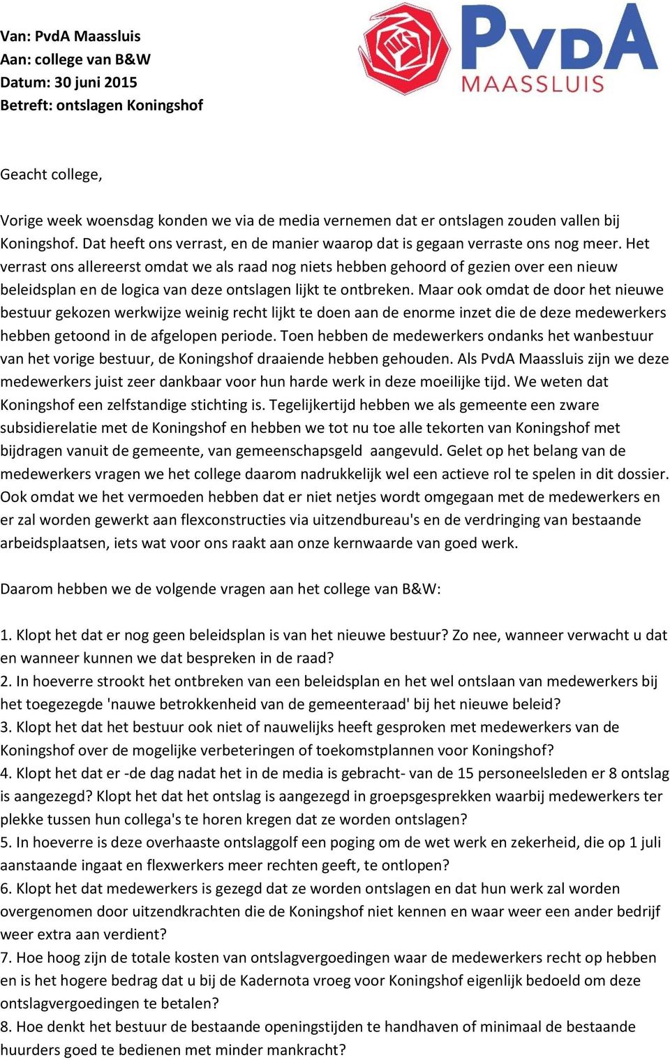 Het verrast ons allereerst omdat we als raad nog niets hebben gehoord of gezien over een nieuw beleidsplan en de logica van deze ontslagen lijkt te ontbreken.