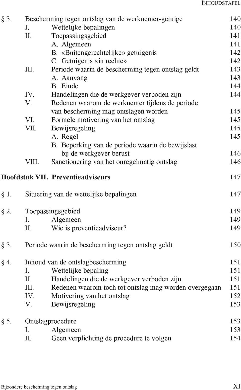 Handelingen die de werkgever verboden zijn 144 van bescherming mag ontslagen worden 145 VI. Formele motivering van het ontslag 145 VII. Bewijsregeling 145 A. Regel 145 B.