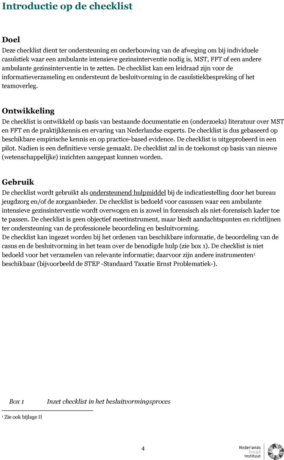 De checklist kan een leidraad zijn voor de informatieverzameling en ondersteunt de besluitvorming in de casuïstiekbespreking of het teamoverleg.