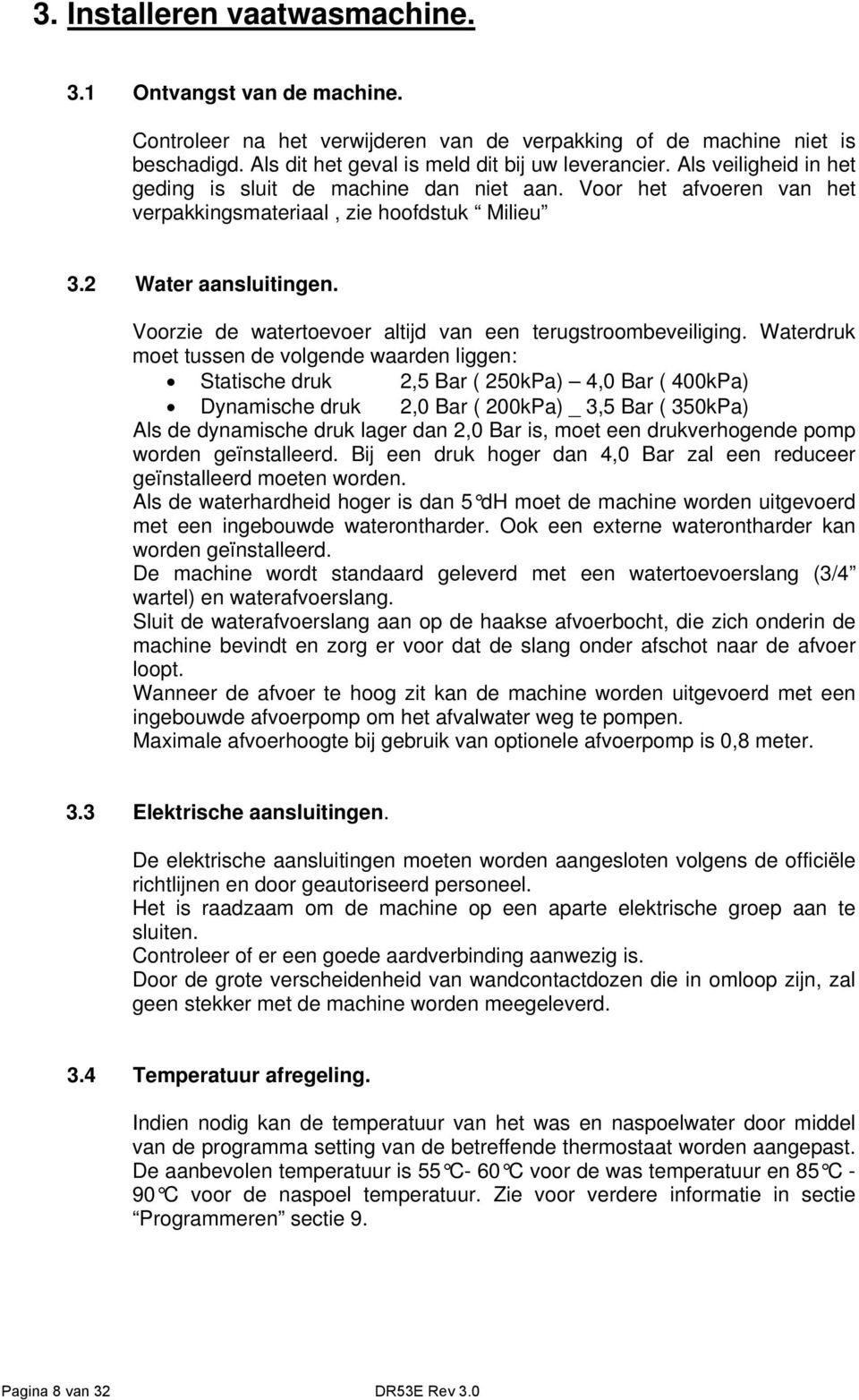 Voorzie de watertoevoer altijd van een terugstroombeveiliging.