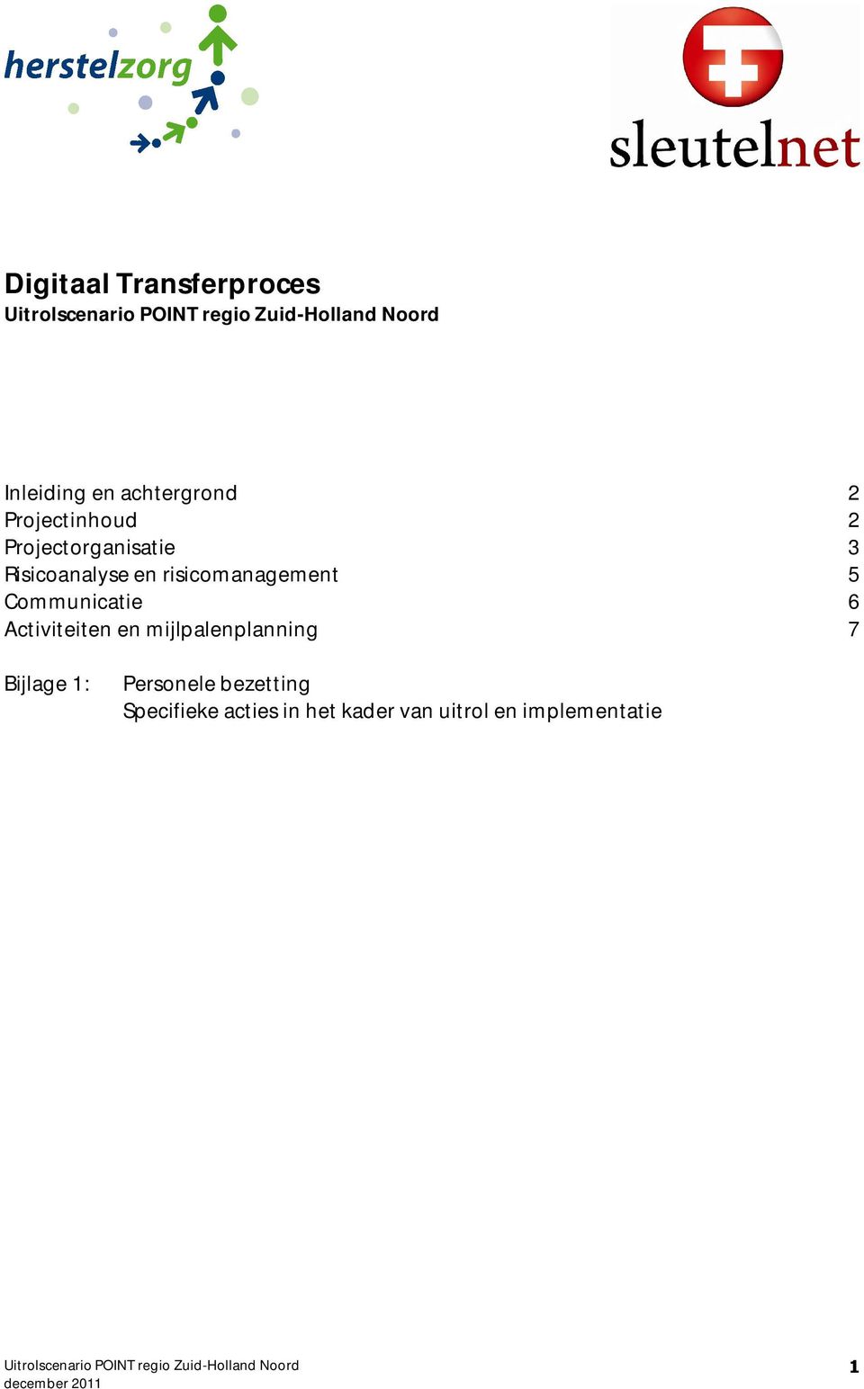 Communicatie 6 Activiteiten en mijlpalenplanning 7 Bijlage 1: